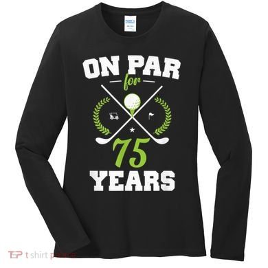 75 Years Old Happy 75th Birthday Present for Golfers Women's Long Sleeve Shirt