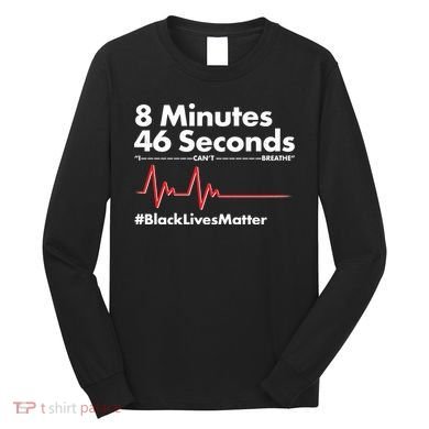 8 Mintues 46 Seconds I Can't Breathe #BLM Long Sleeve Shirt