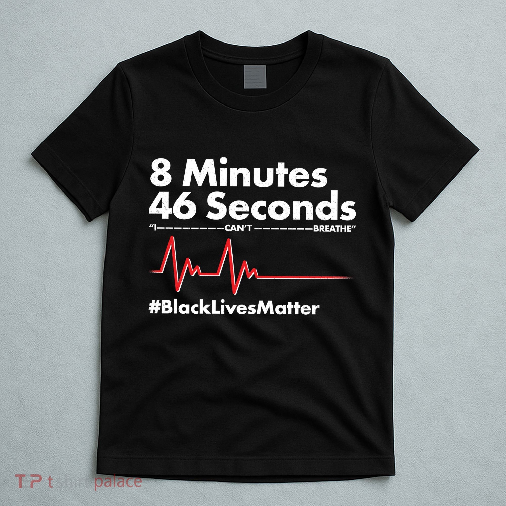 8 Mintues 46 Seconds I Can't Breathe #BLM T-Shirt