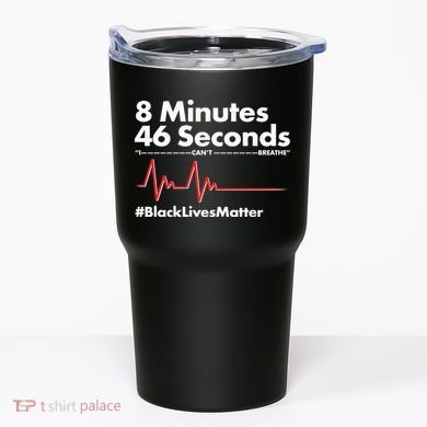 8 Mintues 46 Seconds I Can't Breathe #BLM Tumbler