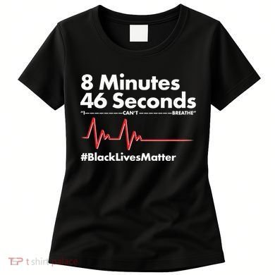 8 Mintues 46 Seconds I Can't Breathe #BLM Women's T-Shirt