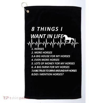 8 Things I Want In Life Horses Funny Golf Towel