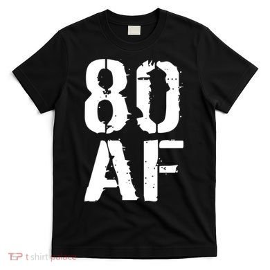 80 AF 80th Birthday T-Shirt