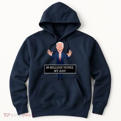 80 Million Votes My Ass Hoodie