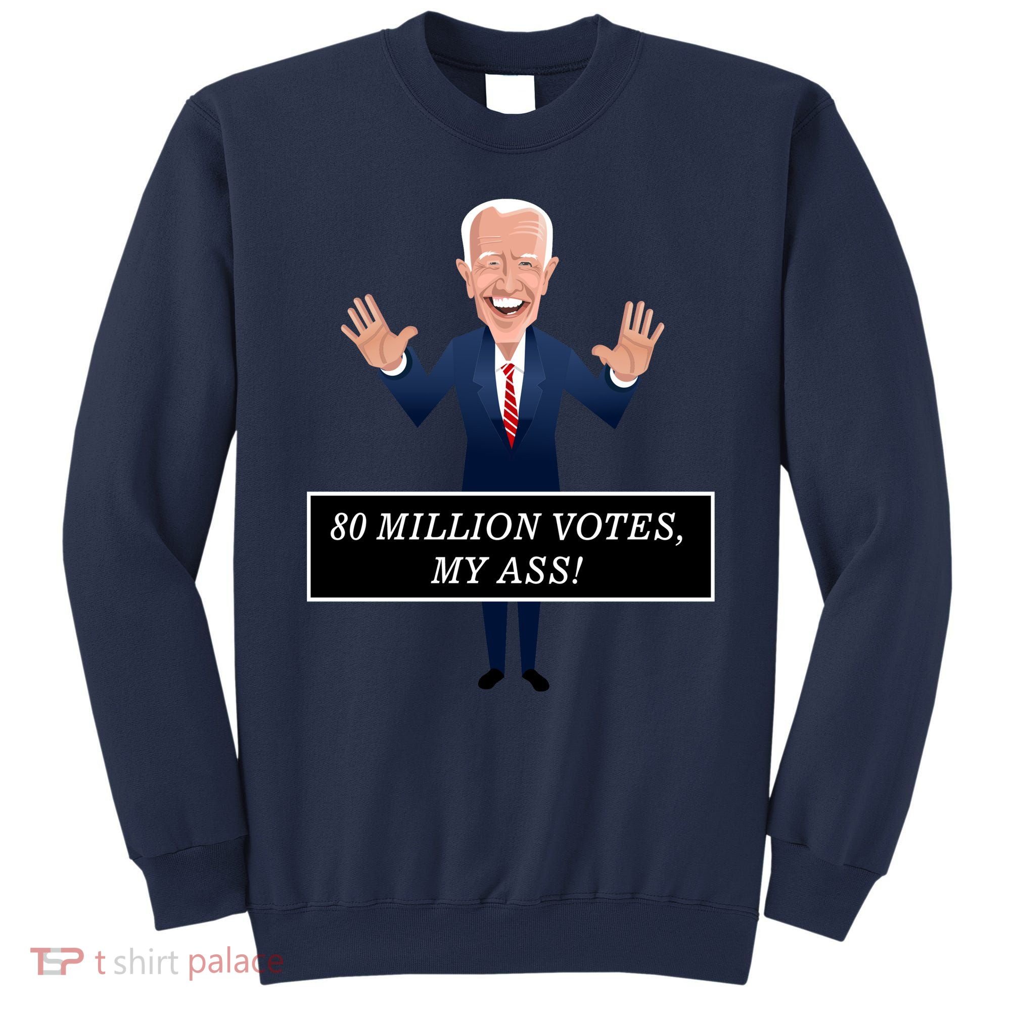 80 Million Votes My Ass Sweatshirt