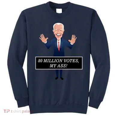 80 Million Votes My Ass Sweatshirt