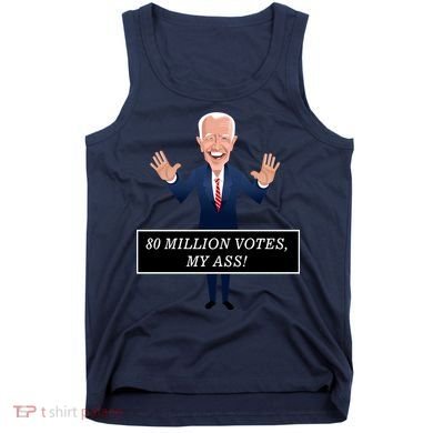 80 Million Votes My Ass Tank Top