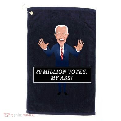 80 Million Votes My Ass Golf Towel