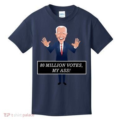 80 Million Votes My Ass Kids T-Shirt