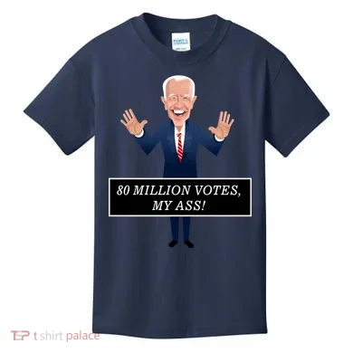 80 Million Votes My Ass Kids T-Shirt