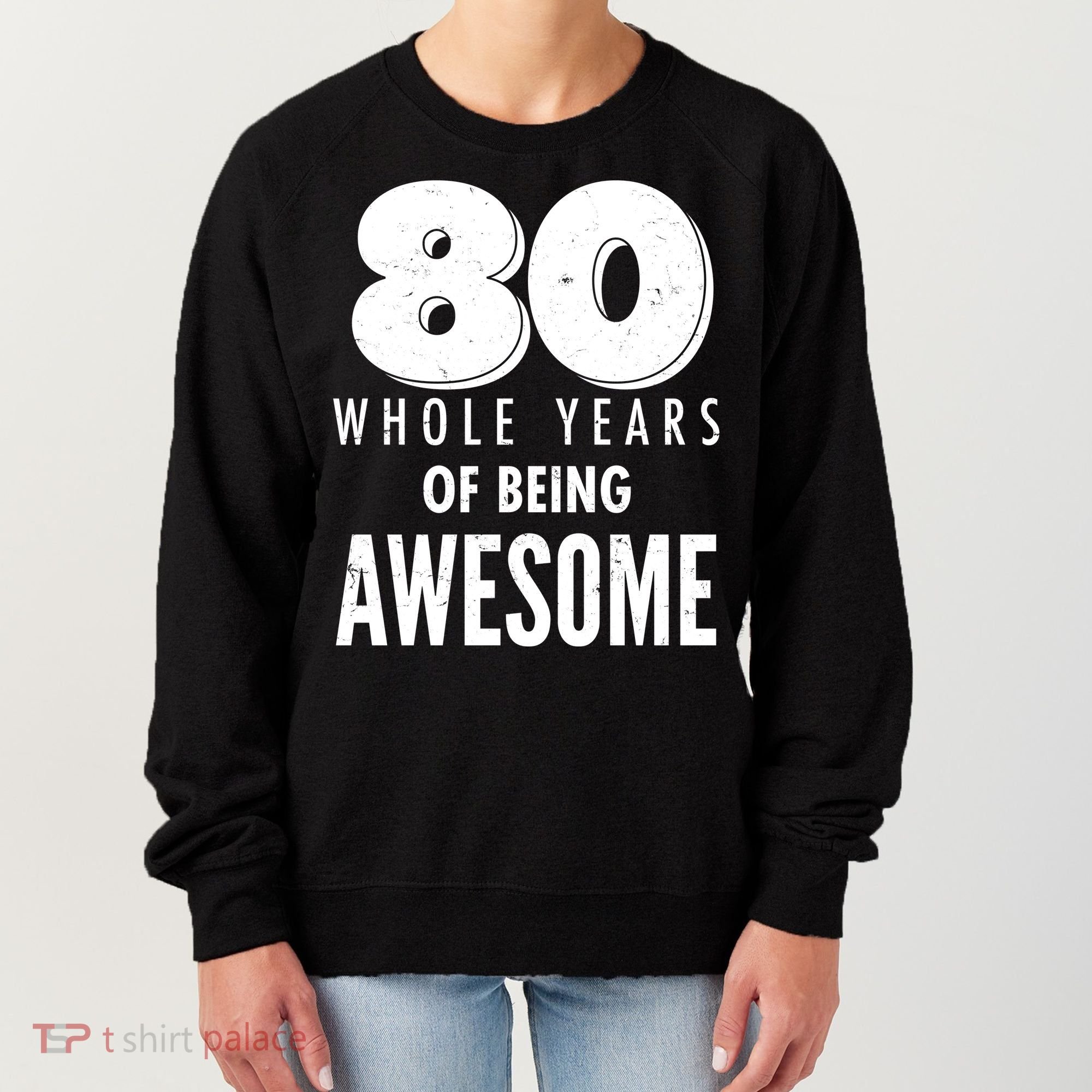 80 Whole Years Of Being Awesome Birthday Women's Sweatshirt