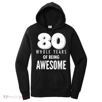 80 Whole Years Of Being Awesome Birthday Women's Hoodie