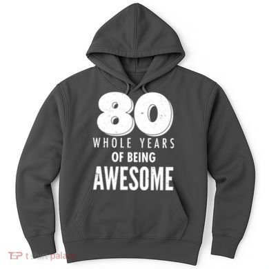 80 Whole Years Of Being Awesome Birthday Hoodie