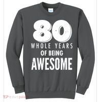 80 Whole Years Of Being Awesome Birthday Sweatshirt thumb 0