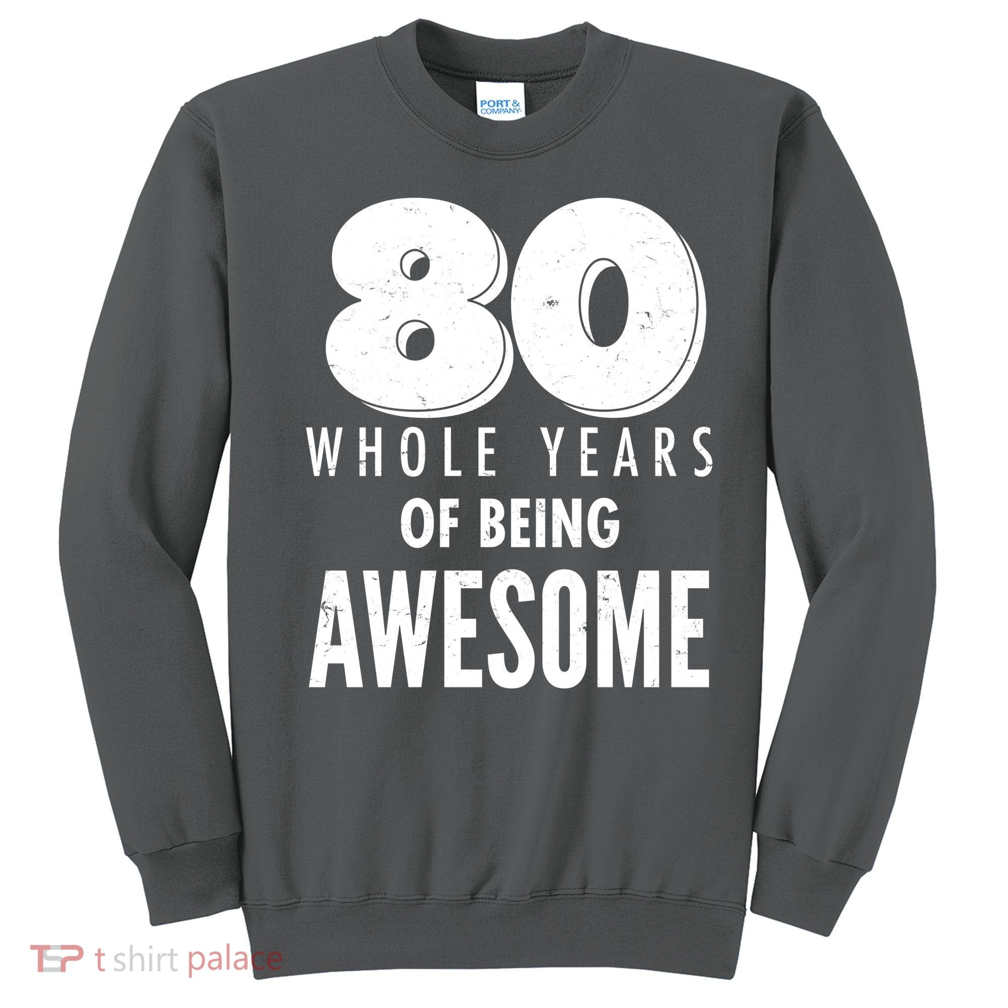 80 Whole Years Of Being Awesome Birthday Sweatshirt