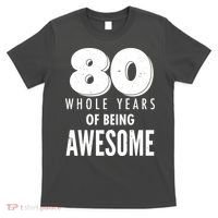 80 Whole Years Of Being Awesome Birthday T-Shirt thumb 0