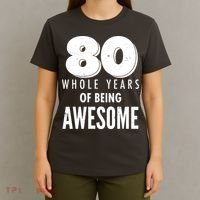 80 Whole Years Of Being Awesome Birthday T-Shirt thumb 4
