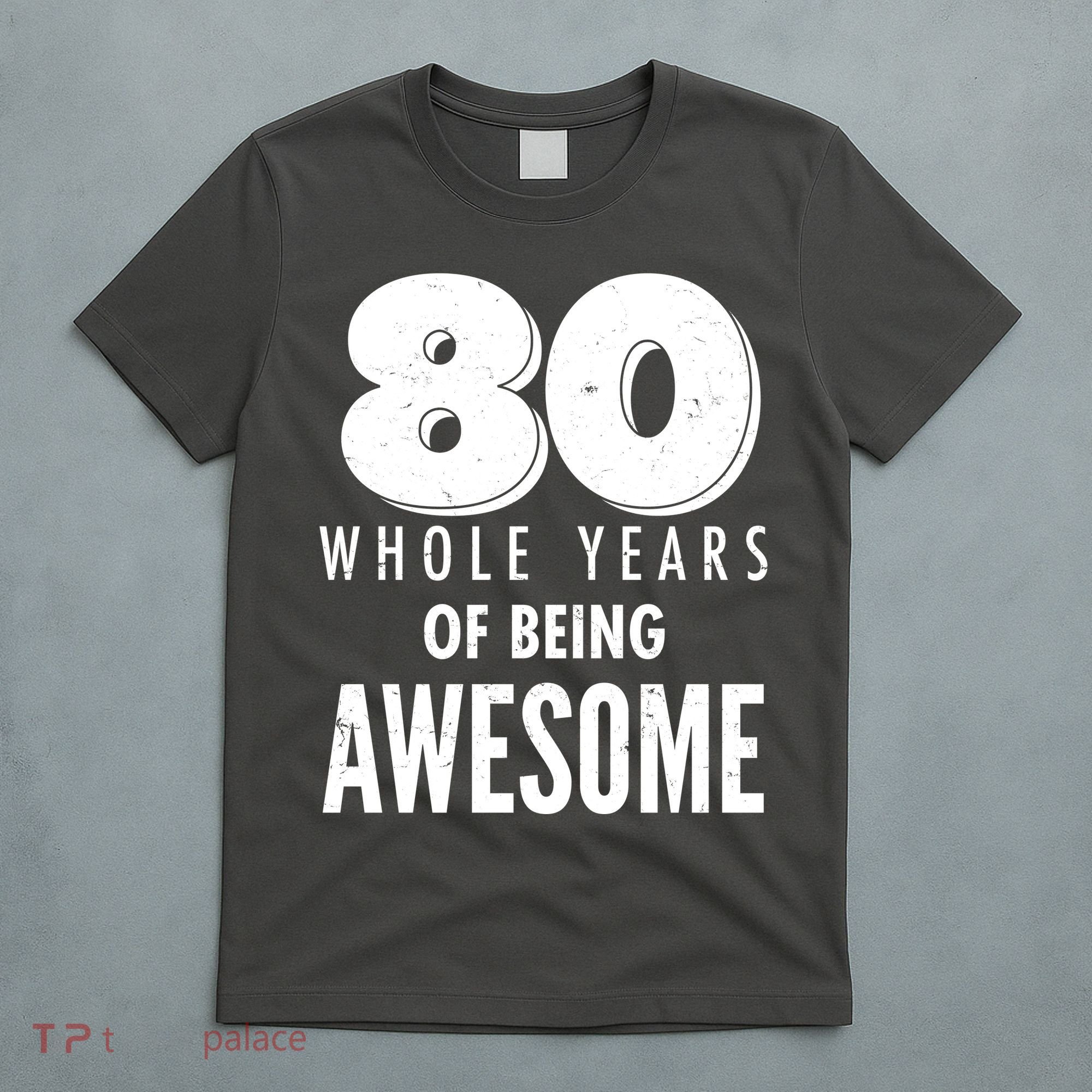 80 Whole Years Of Being Awesome Birthday T-Shirt
