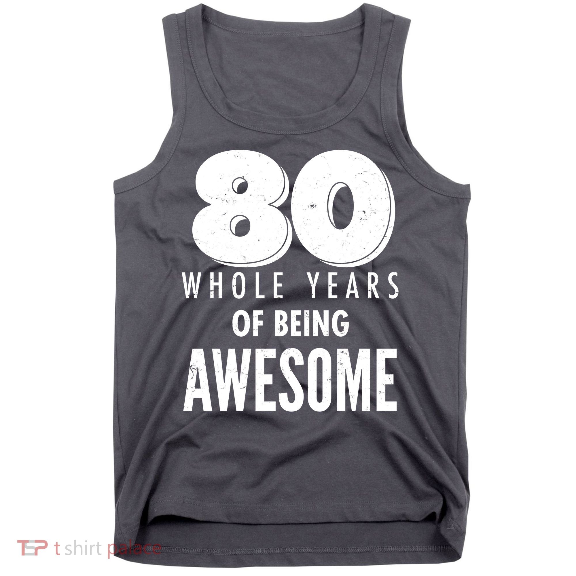 80 Whole Years Of Being Awesome Birthday Tank Top