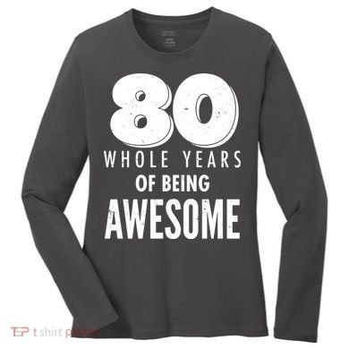 80 Whole Years Of Being Awesome Birthday Women's Long Sleeve Shirt