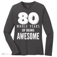 80 Whole Years Of Being Awesome Birthday Women's Long Sleeve Shirt thumb 0