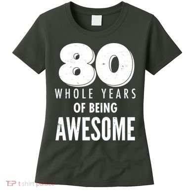 80 Whole Years Of Being Awesome Birthday Women's T-Shirt