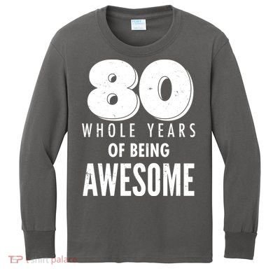 80 Whole Years Of Being Awesome Birthday Kids Long Sleeve Shirt