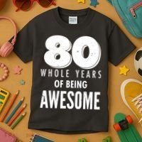 80 Whole Years Of Being Awesome Birthday Kids T-Shirt thumb 3