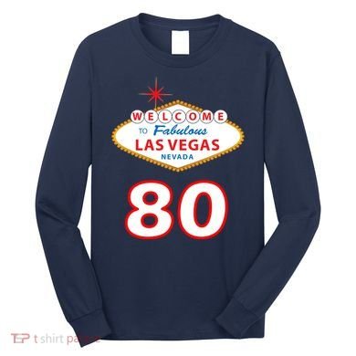 80 Years Old In Vegas - 80th Birthday Long Sleeve Shirt