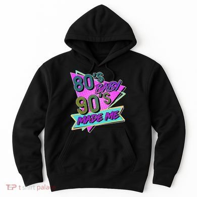 80's Baby 90's Made Me Hoodie