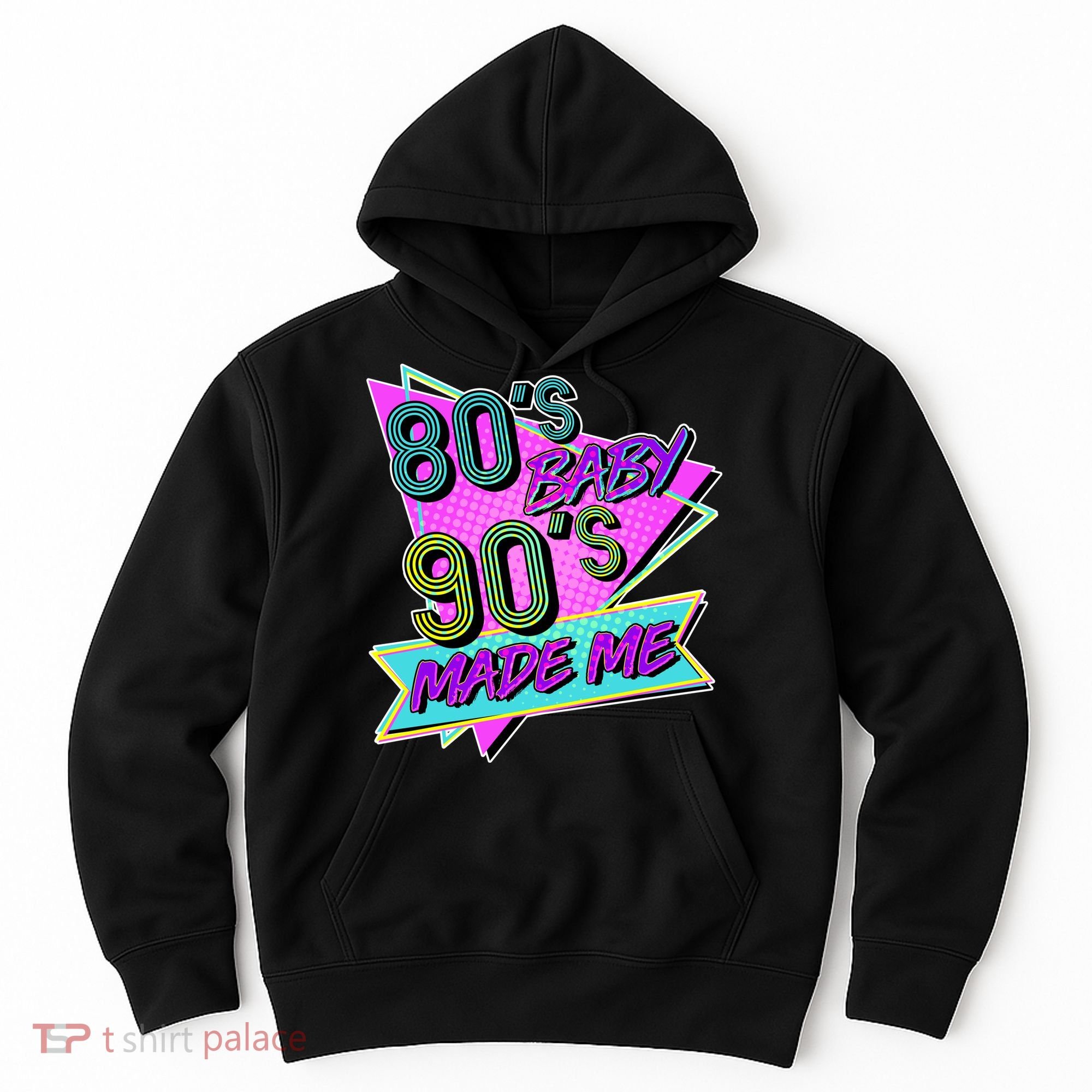 80's Baby 90's Made Me Hoodie