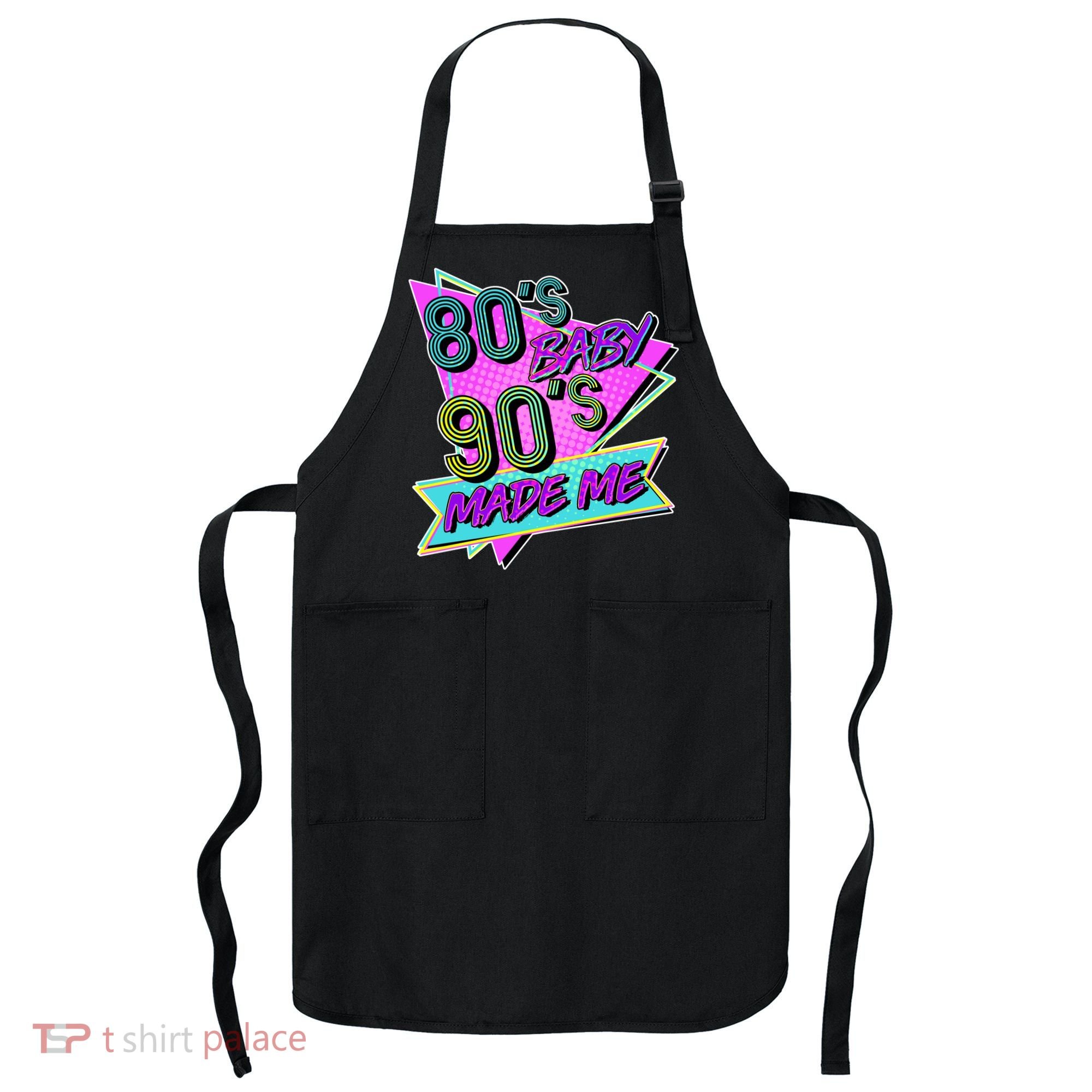 80's Baby 90's Made Me Apron