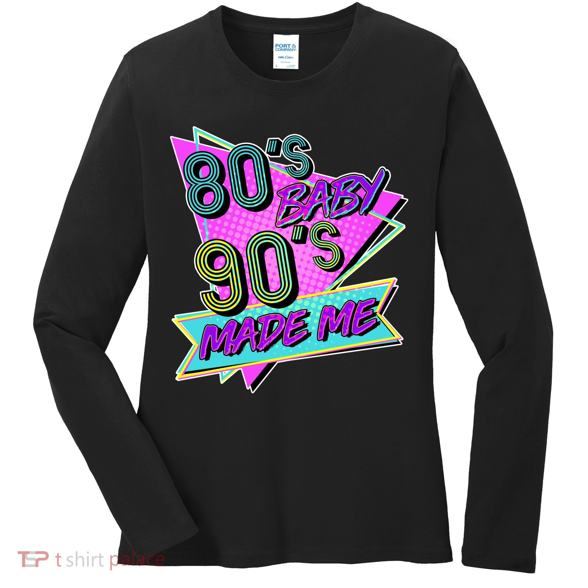 80's Baby 90's Made Me Women's Long Sleeve Shirt