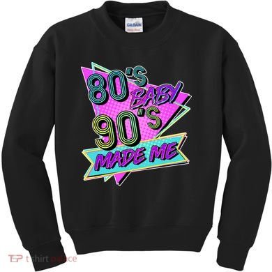 80's Baby 90's Made Me Kids Sweatshirt
