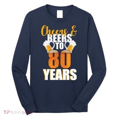 80th Birthday Cheers & Beers To 80 Years Long Sleeve Shirt