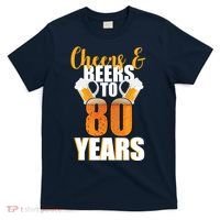80th Birthday Cheers & Beers To 80 Years T-Shirt thumb 0