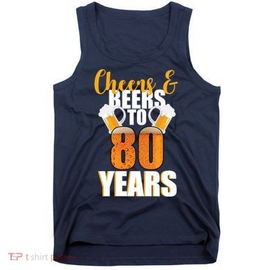 80th Birthday Cheers & Beers To 80 Years Tank Top