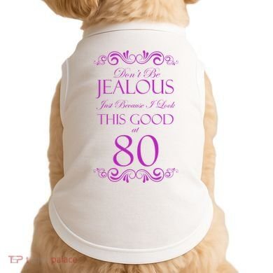 80th Birthday: Don't Be Jealous Just Because I Look This Good At 80 Doggie Tank