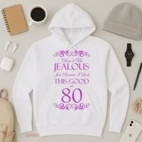 80th Birthday: Don't Be Jealous Just Because I Look This Good At 80 Hoodie thumb 3