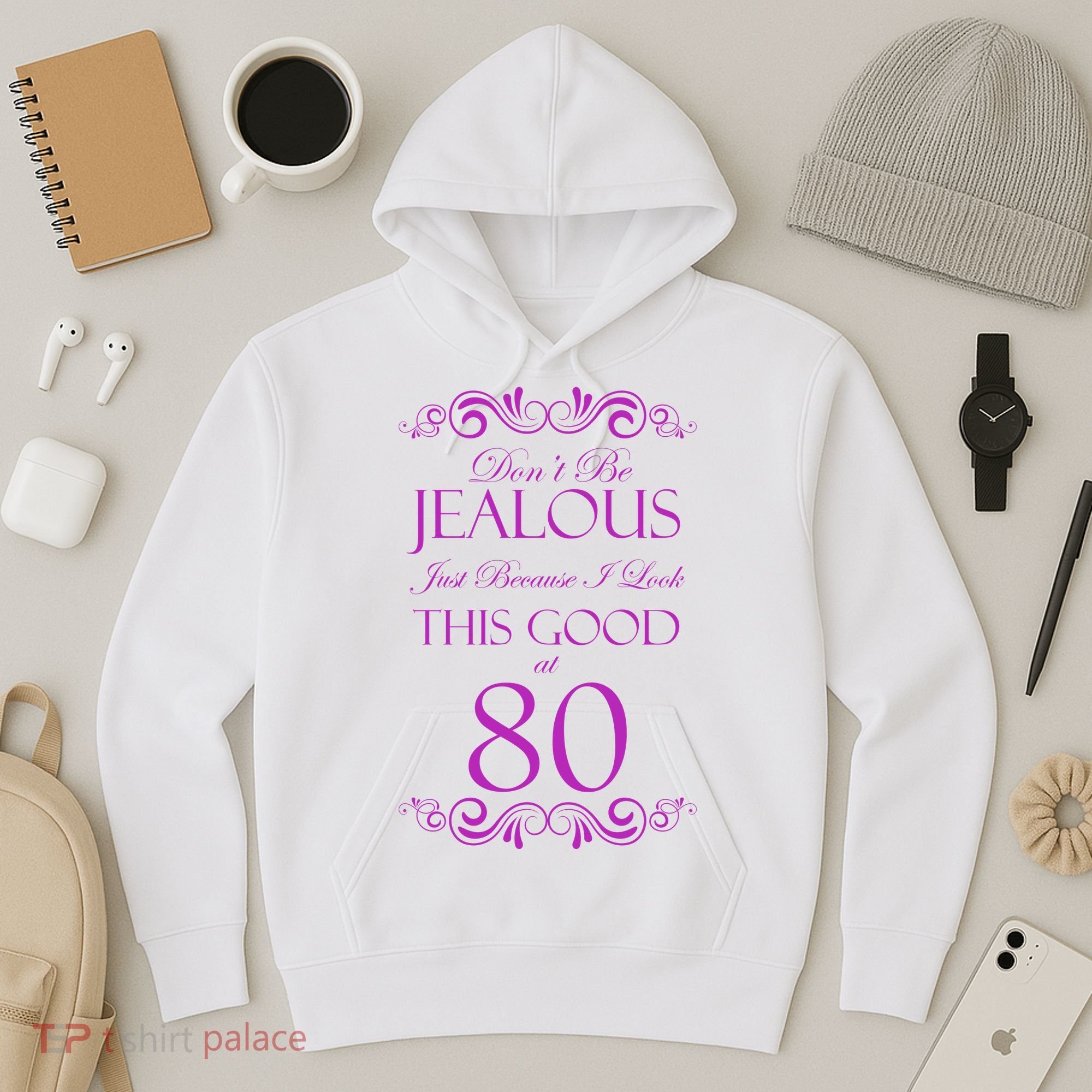 80th Birthday: Don't Be Jealous Just Because I Look This Good At 80 Hoodie