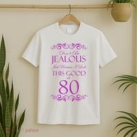 80th Birthday: Don't Be Jealous Just Because I Look This Good At 80 T-Shirt thumb 2