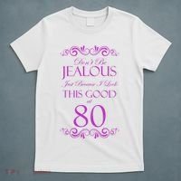 80th Birthday: Don't Be Jealous Just Because I Look This Good At 80 T-Shirt thumb 5
