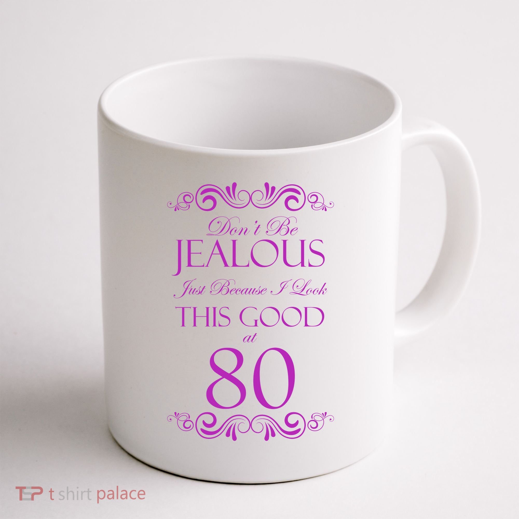 80th Birthday: Don't Be Jealous Just Because I Look This Good At 80 Coffee Mug