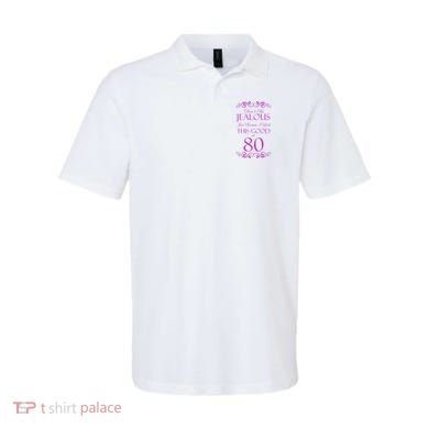 80th Birthday: Don't Be Jealous Just Because I Look This Good At 80 Polo