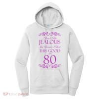 80th Birthday: Don't Be Jealous Just Because I Look This Good At 80 Women's Hoodie thumb 0