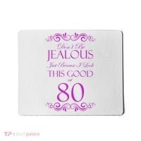 80th Birthday: Don't Be Jealous Just Because I Look This Good At 80 Mousepad thumb 0