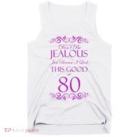 80th Birthday: Don't Be Jealous Just Because I Look This Good At 80 Tank Top thumb 0