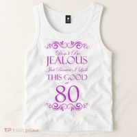 80th Birthday: Don't Be Jealous Just Because I Look This Good At 80 Tank Top thumb 2