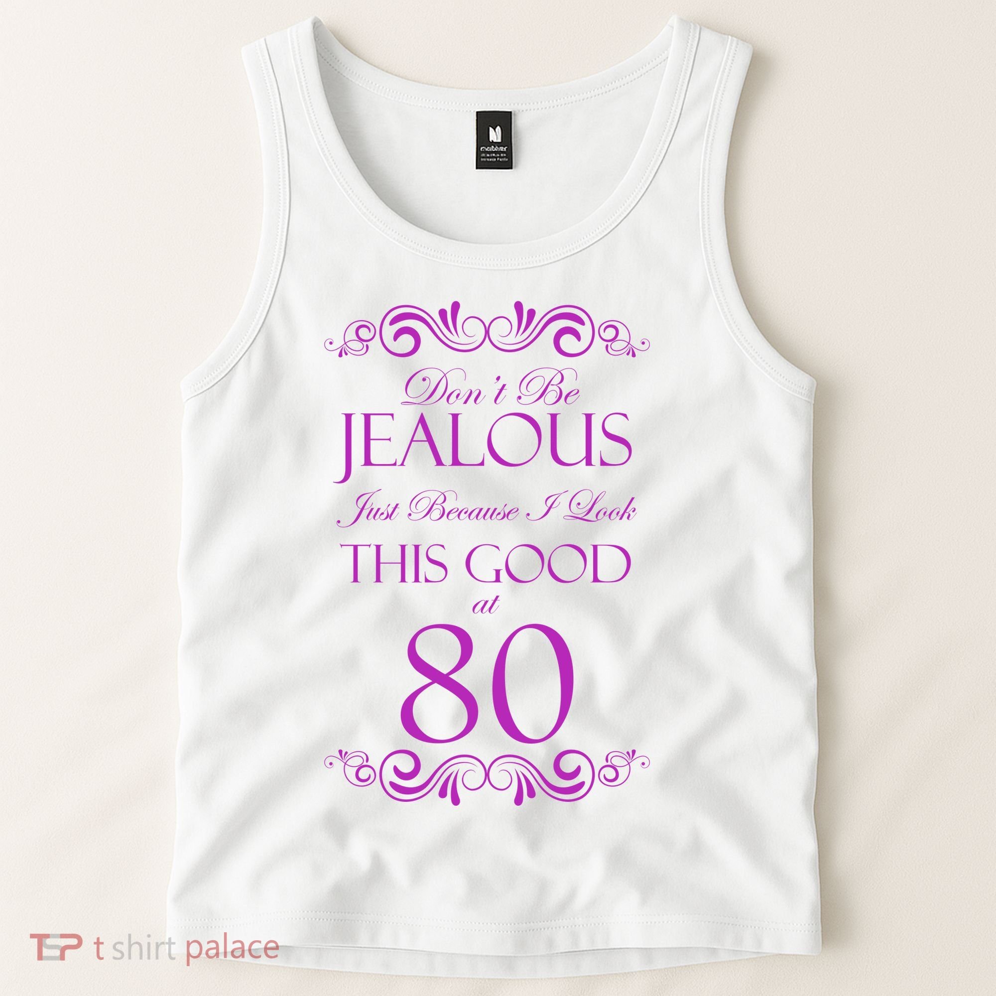 80th Birthday: Don't Be Jealous Just Because I Look This Good At 80 Tank Top