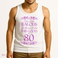 80th Birthday: Don't Be Jealous Just Because I Look This Good At 80 Tank Top thumb 3
